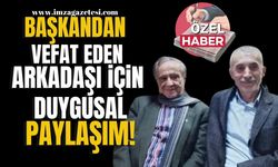 Başkandan vefat eden arkadaşı için duygusal paylaşım!