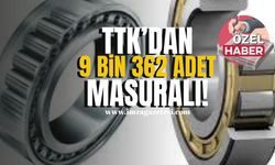 TTK’dan 9 bin 362 adet masuralı!