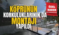 O KÖPRÜNÜN KORKULUKLARININ DA MONTAJI YAPILDI