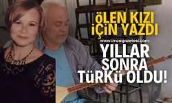 15 yıl önce ölen kızı için yazdığı şiir bugün türkü oldu!