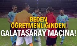 Beden öğretmenliğinden Galatasaray maçında hakemliğe!