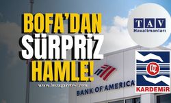 BofA’dan Sürpriz Hamle! Kardemir ve TAVHL'de Büyük Alımlar!