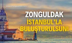 Zonguldak, İstanbul’u istiyor!