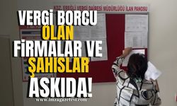 Ereğli'de Vergi Borcu Olan Firmalar ve Şahıslar Askıya Çıkarıldı!