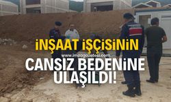 İnşaat işçisinin cansız bedeni bulundu!