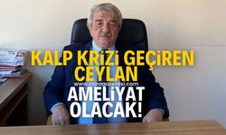 Kalp krizi geçiren CHP eski Kozlu İlçe Başkanı Seyfettin Ceylan ameliyat olacak!