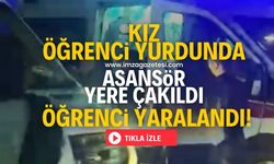 Kız öğrenci yurdunda asansör düştü! Öğrenci yaralandı