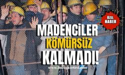 Madenciler kömürsüz kalmadı!