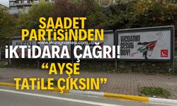 Saadet Partisi'nden iktidara çağrı! "Ayşe tatile çıksın"