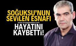 Soğuksu esnaflarından Zafer Kestek, sevenlerini yasa boğdu!