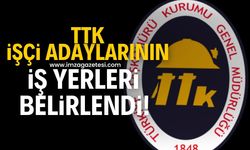 TTK’da 46 işçi adayının iş yerleri belirlendi!