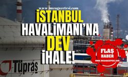 TÜPRAŞ’tan İstanbul Havalimanı’na Dev İhale! Kazandı...