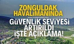 Zonguldak Havalimanında güvenlik seviyesi artırıldı! İşte o açıklama