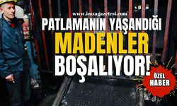 Patlamanın yaşandığı madenler boşalıyor!