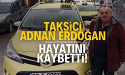 Zonguldaklı taksici Adnan Erdoğan hayatını kaybetti!