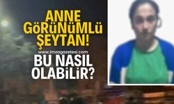 Anne görünümlü şeytan! Bu nasıl olabilir