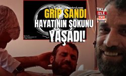 Grip sandı, hayatının şokunu yaşadı!