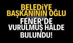 Belediye başkanının oğlu Fener'de vurulmuş halde bulundu