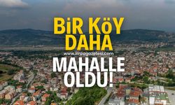 Bir köy daha mahalle oldu!