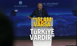 Cumhurbaşkanı Erdoğan, "İslam varsa Türkiye vardır"