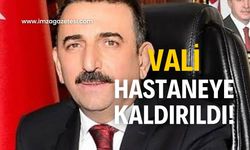 Vali Osman Hacıbektaşoğlu hastaneye kaldırıldı!