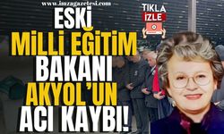 Eski Milli Eğitim Bakanı Avni Akyol’un acı kaybı!