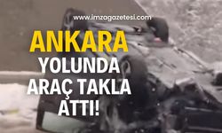 Ankara yolunda feci kaza! Araç takla attı