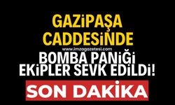 Gazipaşa'da bomba paniği! Ekipler sevk edildi