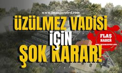 Üzülmez Kültür Vadisi için şok karar!