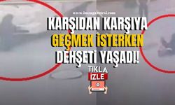 Karşıdan karşıya geçmek isterken dehşeti yaşadı!