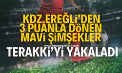 Kdz.Ereğli'den 3 puanla dönen Mavi Şimşeklerspor, Terakkispor'u yakaladı