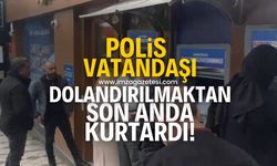 Polis, vatandaşı dolandırıcıların elinden son anda kurtardı!