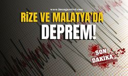 Rize ve Malatya depremle sarsıldı!