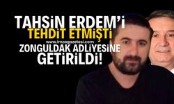 Tahsin Erdem'i tehdit etmişti Zonguldak Adliyesine getirildi