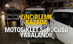 Zincirleme kazada motosiklet sürücüsü yaralandı!