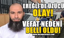 Ereğli'de üzücü olay! Mehmet Güreşci'nin vefat nedeni belli oldu! İmza!