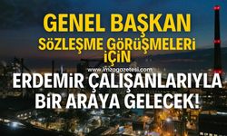 Genel Başkan, ERDEMİR işçileriyle TİS görüşmesi yapacak