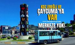 Kdz.Ereğli ve Çaycuma’ya var Merkez’e yok!