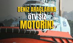 Deniz araçlarına ÖTV’siz motorin!