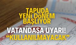 Tapuda yeni dönem başlıyor! Başkan uyardı artık kullanılmayacak