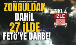 Zonguldak dahil 27 ilde FETÖ’ye darbe! | Zonguldak Haber