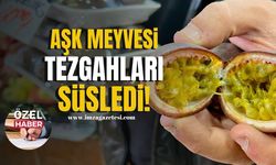 Aşk meyvesi tezgahları süsledi!