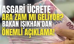 Asgari Ücrete Ara Zam Gündemde! Bakan Işıkhan’dan Kritik Açıklama!