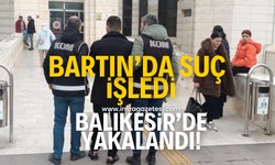 Bartın'da suç işledi Balıkesir'de yakalandı