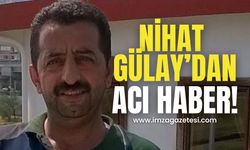 Nihat Gülay’dan acı haber!