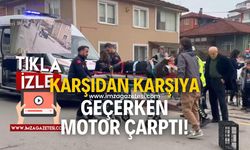 Karşıdan karşıya geçmeye çalışan yayaya motor çarptı