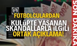 Kulüpte yaşanan skandallarla ilgili futbolculardan ortak açıklama!