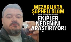 Mezarlıkta şüpheli ölüm! Nedeni araştırılıyor