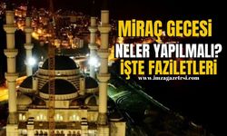 Miraç gecesinin fazileti nedir, neler yapılmalı?