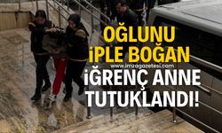 Oğlunu iple boğarak öldüren anne tutuklandı